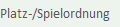 Platz-/Spielordnung